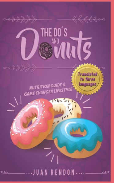 The Do's And Donuts - Nutrition Guide And Game Changer Lifestyle: Little Habits... Drastic Changes