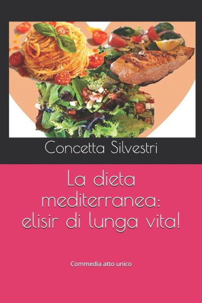Dieta Mediterranea: Elisir Di Lunga Vita: Commedia Atto Unico (Italian Edition)