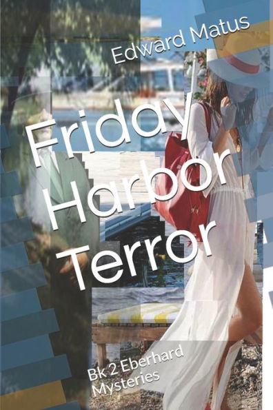 Friday Harbor Terror: Bk 2 Eberhard Mysteries (Eberhard Mysteries Series)