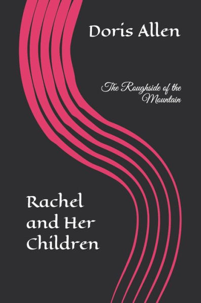 The Roughside Of The Mountain: Rachel And Her Children (Mother And Doris)