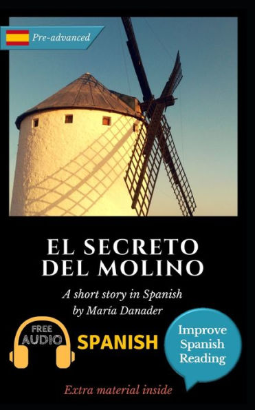 El Secreto Del Molino: Learn Spanish With Improve Spanish Reading Downloadable Audio Included (Spanish Edition)