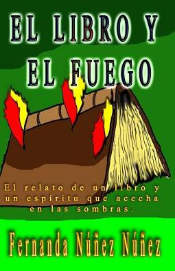 El Libro Y El Fuego: El Relato De Un Libro Y Un Espíritu Que Acecha En Las Sombras. (Spanish Edition)
