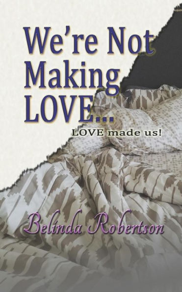 We'Re Not Making Love...: Love Made Us!