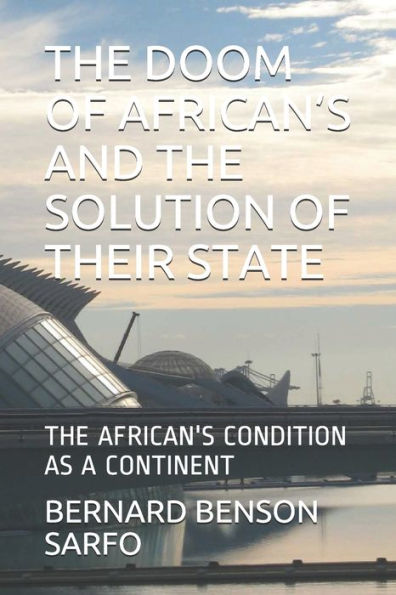 The Doom Of African's And The Solution Of Their State: The African's Condition As Continent