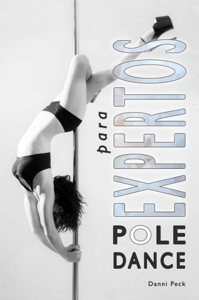 Pole Dance Para Expertos: Para Fitness Y Diversion (Baile De Tubo) (Spanish Edition)