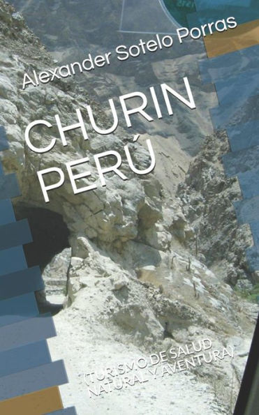 Chur?n PerU: (Turismo De Salud Natural Y Aventura) (Spanish Edition)