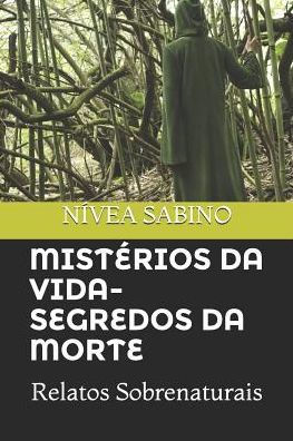 Misterios Da Vida E Segredos Da Morte: Relatos Sobrenaturais (Portuguese Edition)