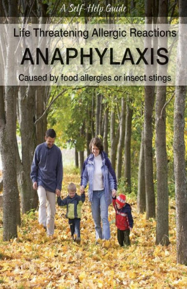 Life Threatening Allergic Reactions: Anaphylaxis: Caused By Food Allergies Or Insect Stings