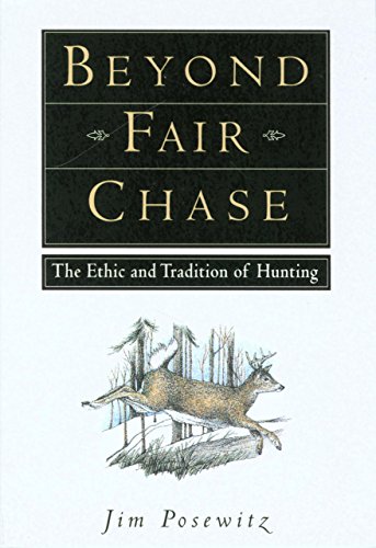 Beyond Fair Chase: The Ethic And Tradition Of Hunting