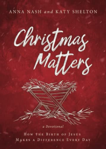 Christmas Matters: How the Birth of Jesus Makes a Difference Every Day