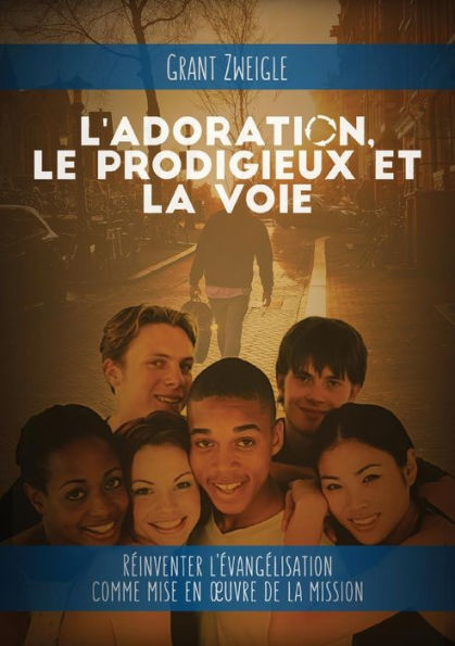 L'Adoration, Le Prodigieux Et La Voie (French Edition)