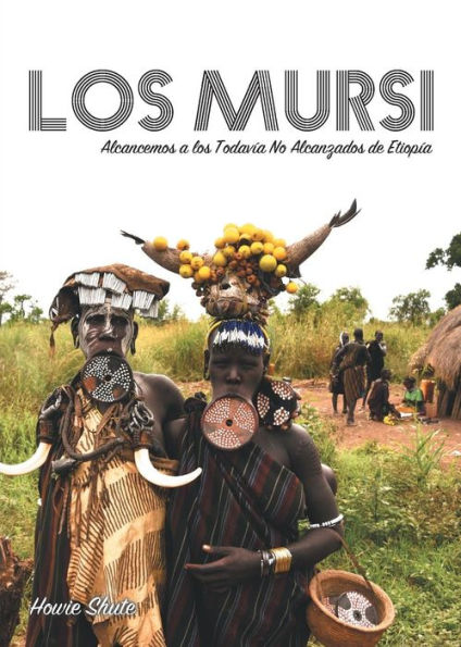 Los Mursi: Alcancemos A Los Todav?a No Alcanzados De Etiop?a (Spanish Edition)