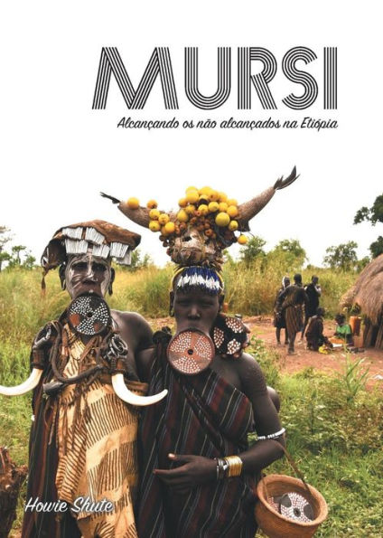Mursi: AlcanCando Os N?o AlcanCados Na Etiopia (Portuguese Edition)
