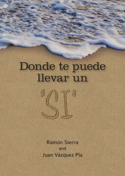 Donde Te Puede Llevar Un "Si" (Spanish Edition)