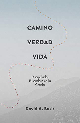 El Camino, la Verdad y la Vida: El Discipulado: El Sendero en la Gracia (Spanish Edition)