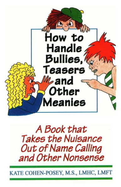 How To Handle Bullies, Teasers And Other Meanies: A Book That Takes The Nuisance Out Of Name Calling And Other Nonsense