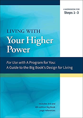 Living With Your Higher Power: A Workbook For Steps 1-3 (A Program For You)
