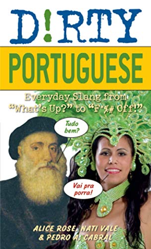 Dirty Portuguese: Everyday Slang From "What's Up?" To "F*%# Off!" (Dirty Everyday Slang)
