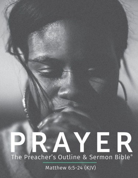 Prayer (Kjv): The Preacher's Outline & Sermon Bible (The Preacher's Outline & Sermon Bible Studies)