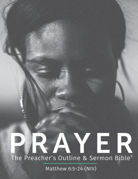 Prayer (Niv): The Preacher's Outline & Sermon Bible (The Preacher's Outline & Sermon Bible Studies)