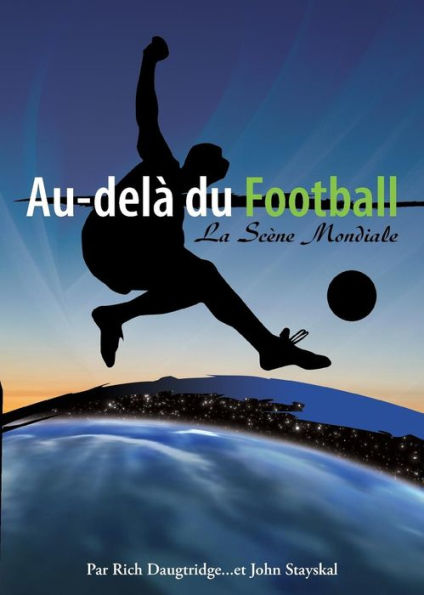 Au-DelA Du Football,: La ScEne Mondiale (French Edition)