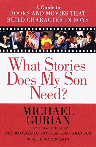 What Stories Does My Son Need? A Guide To Books And Movies That Build Character In Boys