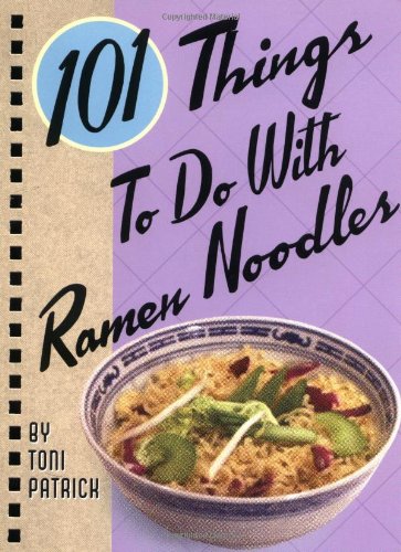 101 Things To Do With Ramen Noodles (101 Things To Do With...Recipes)