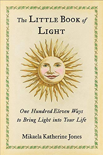 The Little Book Of Light: One Hundred Eleven Ways To Bring Light Into Your Life