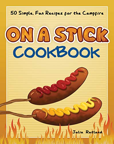 On A Stick Cookbook: 50 Simple, Fun Recipes For The Campfire (Fun & Simple Cookbooks)