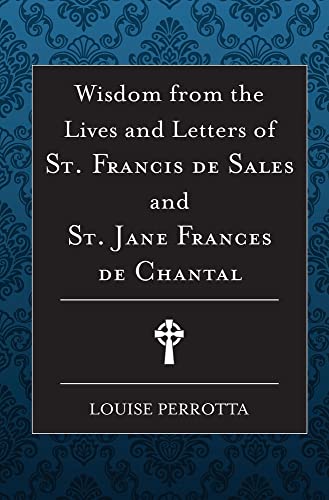 Wisdom from the Lives and Letters of St Francis de Sales and Jane de Chantal