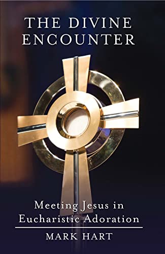 The Divine Encounter: Meeting Jesus In Eucharistic Adoration