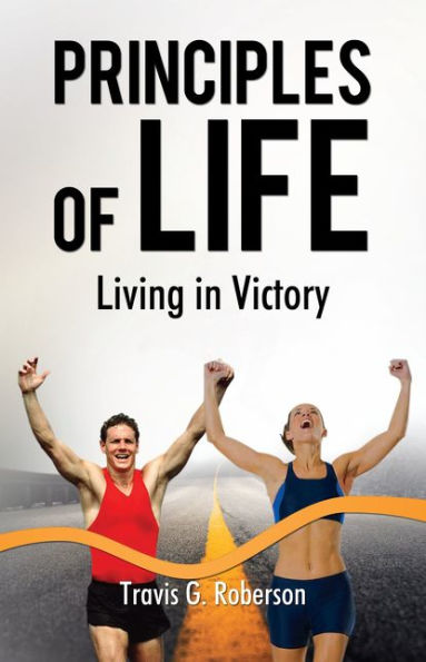 Principles Of Life: Living In Victory - 9781595557391