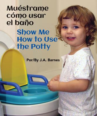 Muestrame Como Usar El Bano / Show Me How To Use The Potty (Spanish And English Edition)