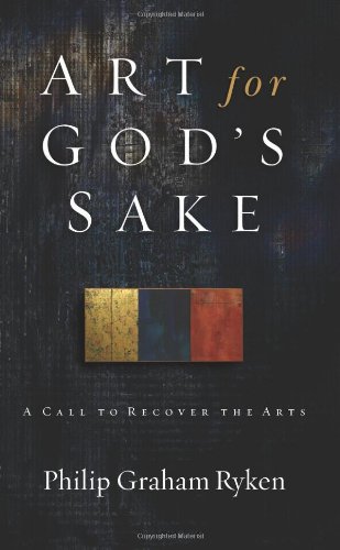 Art For God's Sake: A Call To Recover The Arts