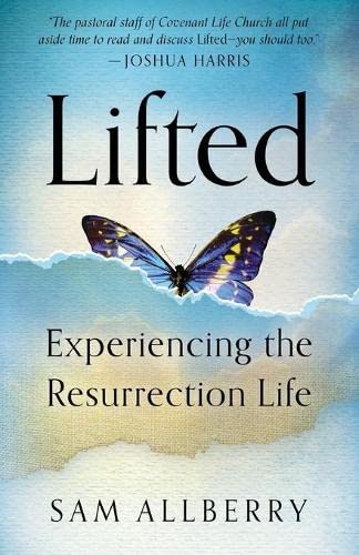 Lifted: Experiencing The Resurrection Life