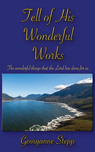 Tell Of His Wonderful Works: The Wonderful Things That The Lord Has Done For Us