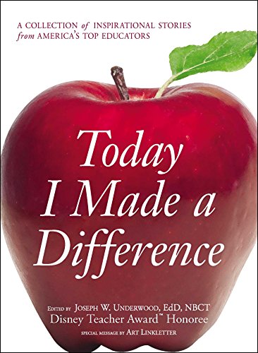 Today I Made A Difference: A Collection Of Inspirational Stories From America's Top Educators