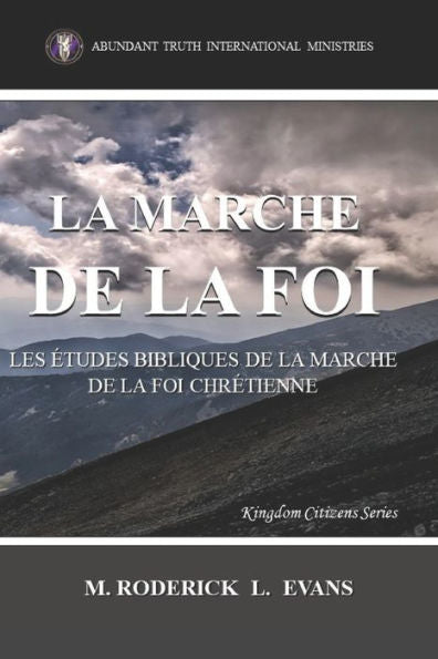La Marche De La Foi: Les ?tudes Bibliques Sur La Marche De La Foi Chr?tienne (Kingdom Citizens) (French Edition)