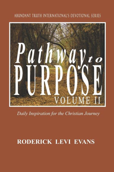 Pathway To Purpose (Volume Ii): Daily Inspiration For The Christian Journey (Abundant Truth Devotional Series)