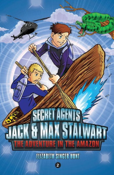 Secret Agents Jack And Max Stalwart: Book 2- The Adventure In The Amazon (The Secret Agents Jack And Max Stalwart Series, 2)