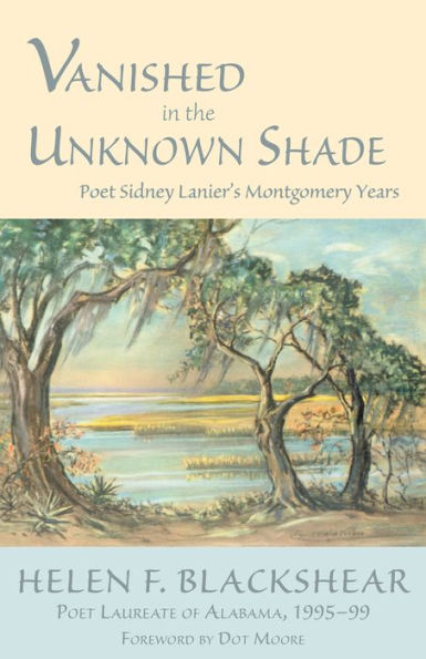 Vanished In The Unknown Shade: Poet Sidney Lanier's Montgomery Years