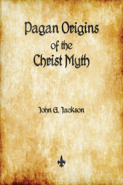 Pagan Origins Of The Christ Myth - 9781603867320