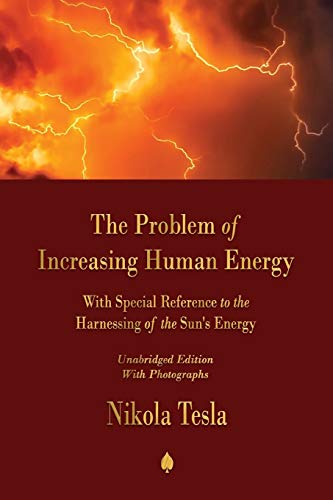 The Problem Of Increasing Human Energy: With Special Reference To The Harnessing Of The Sun's Energy - 9781603867993