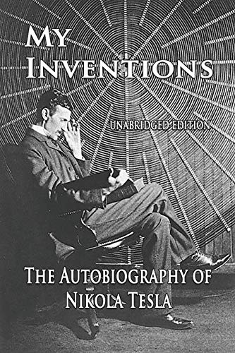 My Inventions: The Autobiography Of Nikola Tesla - 9781603868143