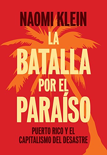 La Batalla Por El Para????So: Puerto Rico Y El Capitalismo Del Desastre (Spanish Edition)