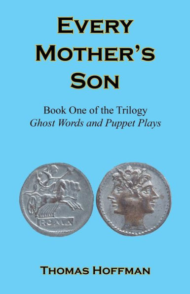 Every Mother's Son - Book One Of The Trilogy: Ghost Words And Puppet Plays