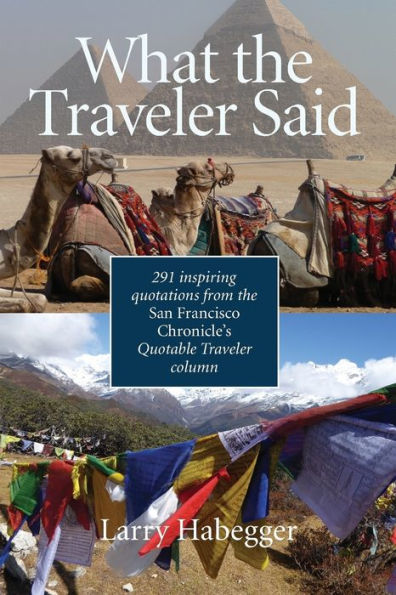 What The Traveler Said: 291 Inspiring Quotations From The San Francisco Chronicle's Quotable Traveler Column