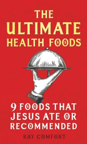 The Ultimate Health Book: Nine Foods Jesus Ate Or Recommended