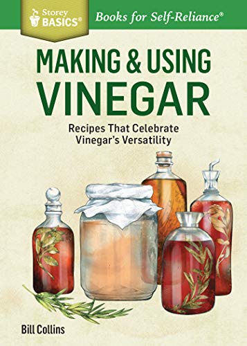 Making & Using Vinegar: Recipes That Celebrate Vinegar's Versatility. A Storey Basics?ó?« Title