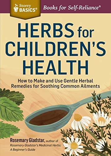 Herbs For Children's Health: How To Make And Use Gentle Herbal Remedies For Soothing Common Ailments (Storey Basics)